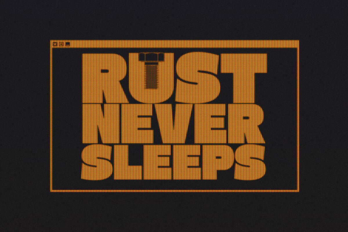 Rust Never Sleeps